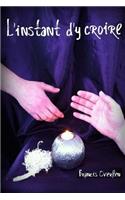 L'instant d'y croire: (French)
