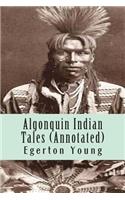 Algonquin Indian Tales (Annotated)