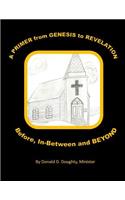 A PRIMER from GENESIS to REVELATION Before, In-Between and BEYOND