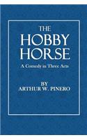 The Hobby Horse: A Comedy in Three Acts