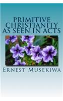 Primitive Christianity As Seen in Acts