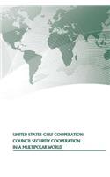 United States-Gulf Cooperation Council Security Cooperation In A Multipolar World