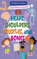 Heads, Shoulders, Muscles, and Bones: (Accidental Genius: Science Puzzles for Clever Kids)