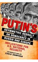 Putin's Asymmetric Assault on Democracy in Russia and Europe