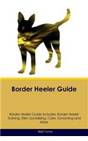 Border Heeler Guide Border Heeler Guide Includes: Border Heeler Training, Diet, Socializing, Care, Grooming, Breeding and More