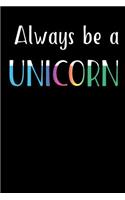 Always Be A Unicorn: Blank Lined Journal