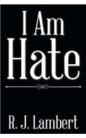 I Am Hate