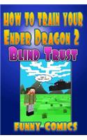How To Train Your Ender Dragon 2: Blind Trust(2 Minecraft Books for Kids)
