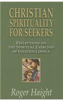 Christian Spirituality for Seekers: Reflections on the Spiritual Exercises of Ignatius Loyola