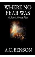 Where No Fear Was by A. C. Benson, Family & Relationships, Parenting, Psychology: A Book About Fear