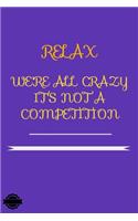 Relax We're All Crazy It's Not a Competition