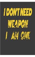 i dont weapon i am one