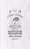 I'm A Nature Addict Adventure Seeker Camping Beer Drinkin' Kinda Guy