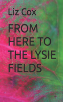 From Here to the Lysie Fields