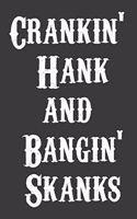 Crankin' Hank and Bangin' Skanks Journal - Notebook Funny Office Notebook/Journal For Women/Men/Boss/Coworkers/Colleagues/Students