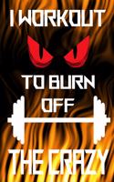I Workout to Burn off the Crazy