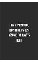 I am a preschool teacher let's just assume I'm always right