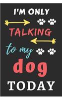 I'm Only Talking To My Dog Today