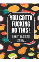You Gotta Fucking Do This ! Habit tracking Journal