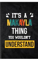 It's a Makayla Thing You Wouldn't Understand: Practical Personalized Makayla Lined Notebook/ Blank Journal For Favorite First Name, Inspirational Saying Unique Special Birthday Gift Idea Fun Use
