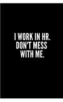 I Work in HR Don't Mess Whit Me: Funny Gifts for Coworker - Colleague .- Lined Blank Notebook Journal - 100 pages - 6*9 icnhes Sarcastic Notebook/Journal/Diary/Funny Office Notebook