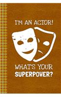 I'm An Actor! What's Your Superpower?: Lined Journal, 100 Pages, 6 x 9, Blank Journal To Write In, Gift for Co-Workers, Colleagues, Boss, Friends or Family Gift Leather Like Cover