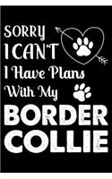 Sorry, I Can't. I Have Plans With My Border Collie: Cute Border Collie Lined journal Notebook, Great Accessories & Gift Idea for Border Collie Owner & Lover. Lined journal Notebook With An Inspiration