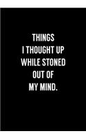 Things I Thought Up While Stoned Out Of My Mind