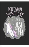 Don't worry, don't cry, ride a horse and fly