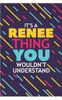 It's a Renee Thing You Wouldn't Understand: Lined Notebook / Journal Gift, 120 Pages, 6x9, Soft Cover, Glossy Finish