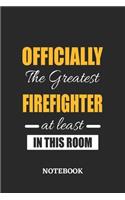 Officially the Greatest Firefighter at least in this room Notebook: 6x9 inches - 110 blank numbered pages - Perfect Office Job Utility - Gift, Present Idea