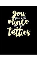 You Are The Mince To My Tatties