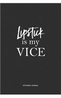 Lipstick Is My Vice: A 6x9 Inch Matte Softcover Quote Notebook Journal Diary With A Bold Text Font Cover Slogan and 120 Blank Lined Pages