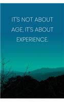 Inspirational Quote Notebook - 'It's Not About Age, It's About Experience.' - Inspirational Journal to Write in - Inspirational Quote Diary: Medium College-Ruled Journey Diary, 110 page, Lined, 6x9 (15.2 x 22.9 cm)