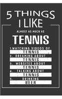 5 Things I Like Almost As Much As Tennis Watching Videos Of Tennis Dreaming About Tennis Websites About Tennis Talking About Tennis Drinking Beer
