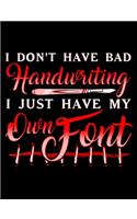 I Don't Have Bad Handwriting I Just Have My Own Font: Creative's Composition Notebook for Journaling and Daily Writing