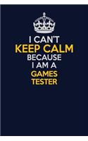 I Can't Keep Calm Because I Am A Games Tester
