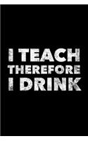 I Teach Therefore I Drink