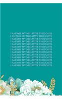 I Am Not My Negative Thoughts: All Purpose 6x9" Blank Lined Notebook Journal Way Better Than A Card Trendy Unique Gift Green Flowered Anxiety