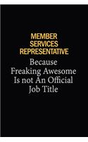 Member Services Representative Because Freaking Awesome Is Not An Official Job Title: 6X9 120 pages Career Notebook Unlined Writing Journal