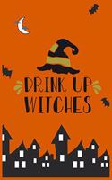 Drink Up wiiches: halloween journal - Halloween Notebook Writing Diary with 100 pages 6"x9" seize best Journal book ever
