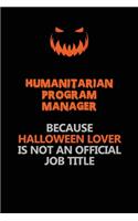 Humanitarian Program Manager Because Halloween Lover Is Not An Official Job Title: Halloween Scary Pumpkin Jack O'Lantern 120 Pages 6x9 Blank Lined Paper Notebook Journal