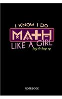 I Know I Do Math Like A Girl Try To Keep Up Notebook: Notizbuch für Mathelehrer, Mathematiker und Mathefans