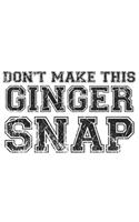 Don't make this Ginger snap: Ginger I Redhair I Red Head I Humor I Quote