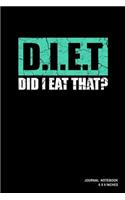DIET Did I Eat That?: Notebook, Journal, Or Diary - 110 Blank Lined Pages - 6" X 9" - Matte Finished Soft Cover