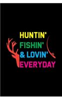 Huntin' Fishin' & Lovin' Everyday: Track and evaluate your hunting seasons For Species: Deer Turkeys Elk Rabbits Duck Fox And More ... Gifts. 110 Story Paper Pages. 6 in x 9 in Cover.