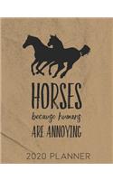 Horses Because Humans Are Annoying 2020 Planner