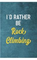 I'd Rather Be Rock Climbing: Notebook Journal Composition Blank Lined Diary Notepad 120 Pages Paperback Blue Texture Climb