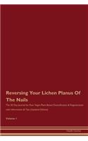 Reversing Your Lichen Planus Of The Nails: The 30 Day Journal for Raw Vegan Plant-Based Detoxification & Regeneration with Information & Tips (Updated Edition) Volume 1