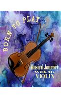 Born To Play Musical Journey With My Violin: Violin Day Dec 13 Musical Log Journal Sheet Music Templates, Music Playlist, Journal Notes